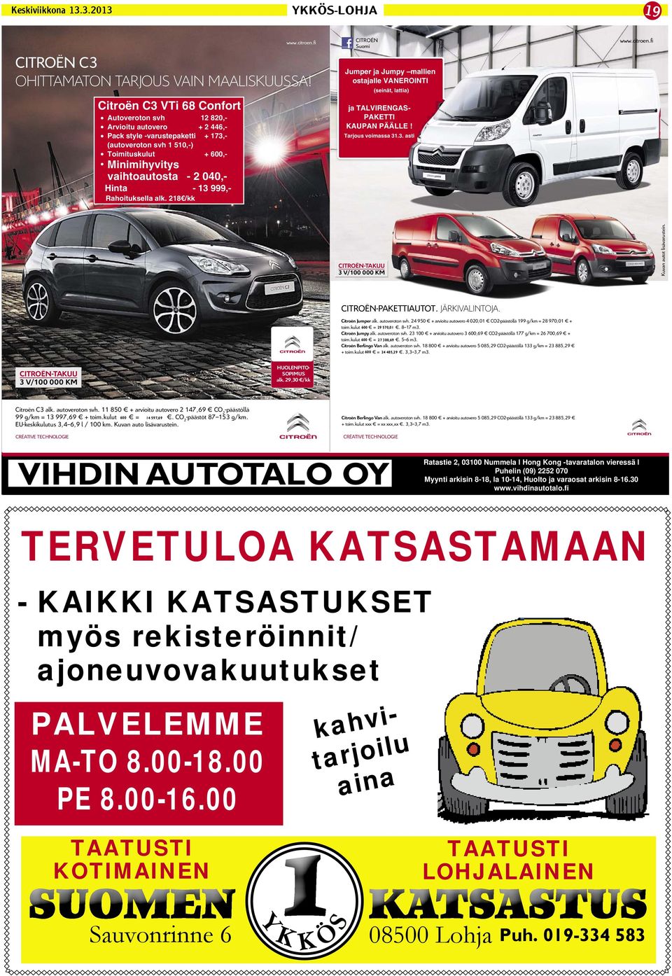 vaihtoautosta - 2 040,- Hinta - 13 999,- Rahoituksella alk.