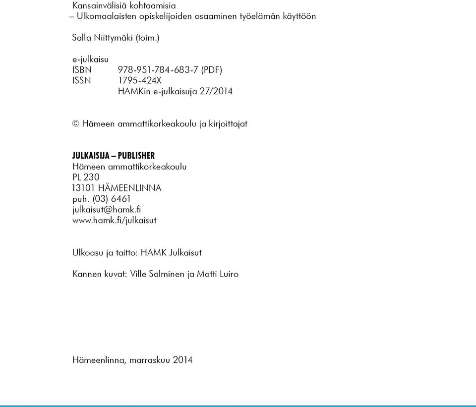 kirjoittajat JULKAISIJA PUBLISHER Hämeen ammattikorkeakoulu PL 230 13101 HÄMEENLINNA puh. (03) 6461 julkaisut@hamk.