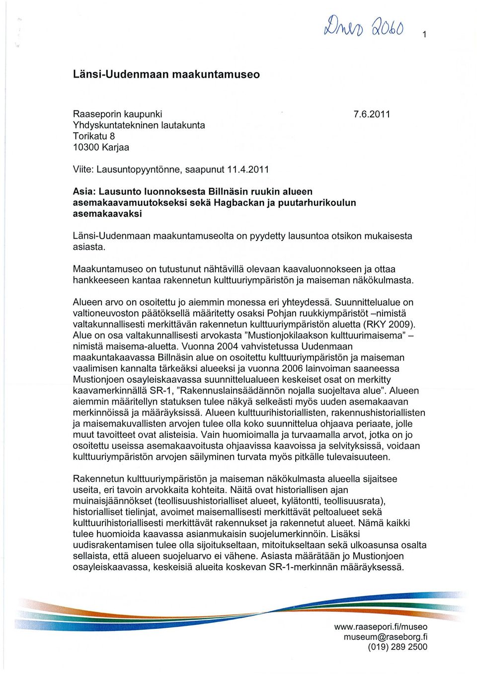 Maakuntamuseo on tutustunut nähtävillä olevaan kaavaluonnokseen ja ottaa hankkeeseen kantaa rakennetun kulttuuriympäristön ja maiseman näkökulmasta.