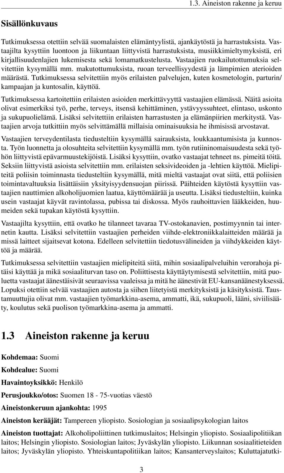 Vastaajien ruokailutottumuksia selvitettiin kysymällä mm. makutottumuksista, ruoan terveellisyydestä ja lämpimien aterioiden määrästä.