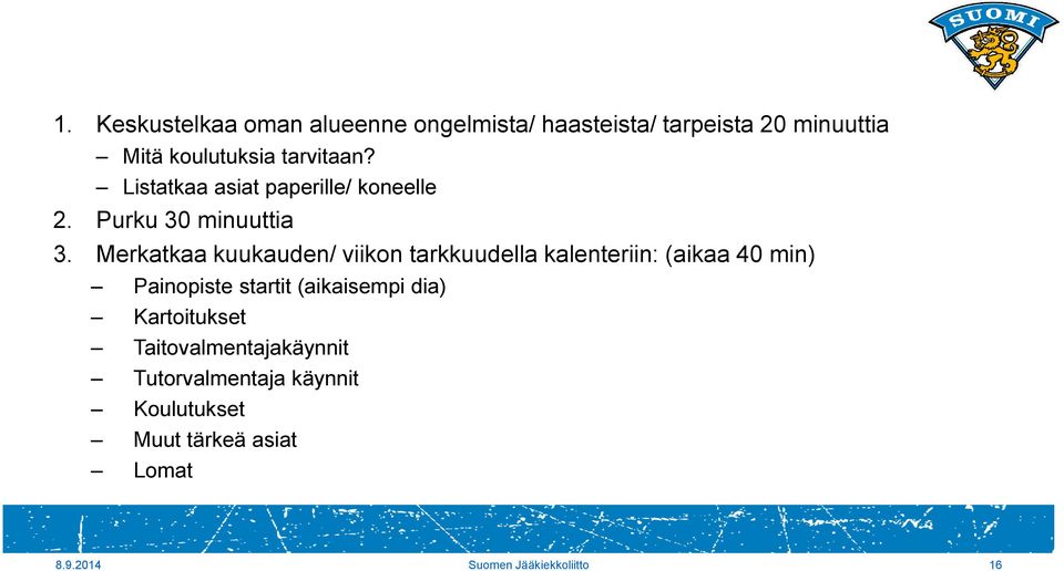 Merkatkaa kuukauden/ viikon tarkkuudella kalenteriin: (aikaa 40 min) Painopiste startit (aikaisempi