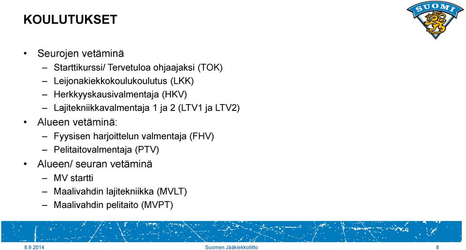 (LTV1 ja LTV2) Alueen vetäminä: Fyysisen harjoittelun valmentaja (FHV) Pelitaitovalmentaja (PTV)