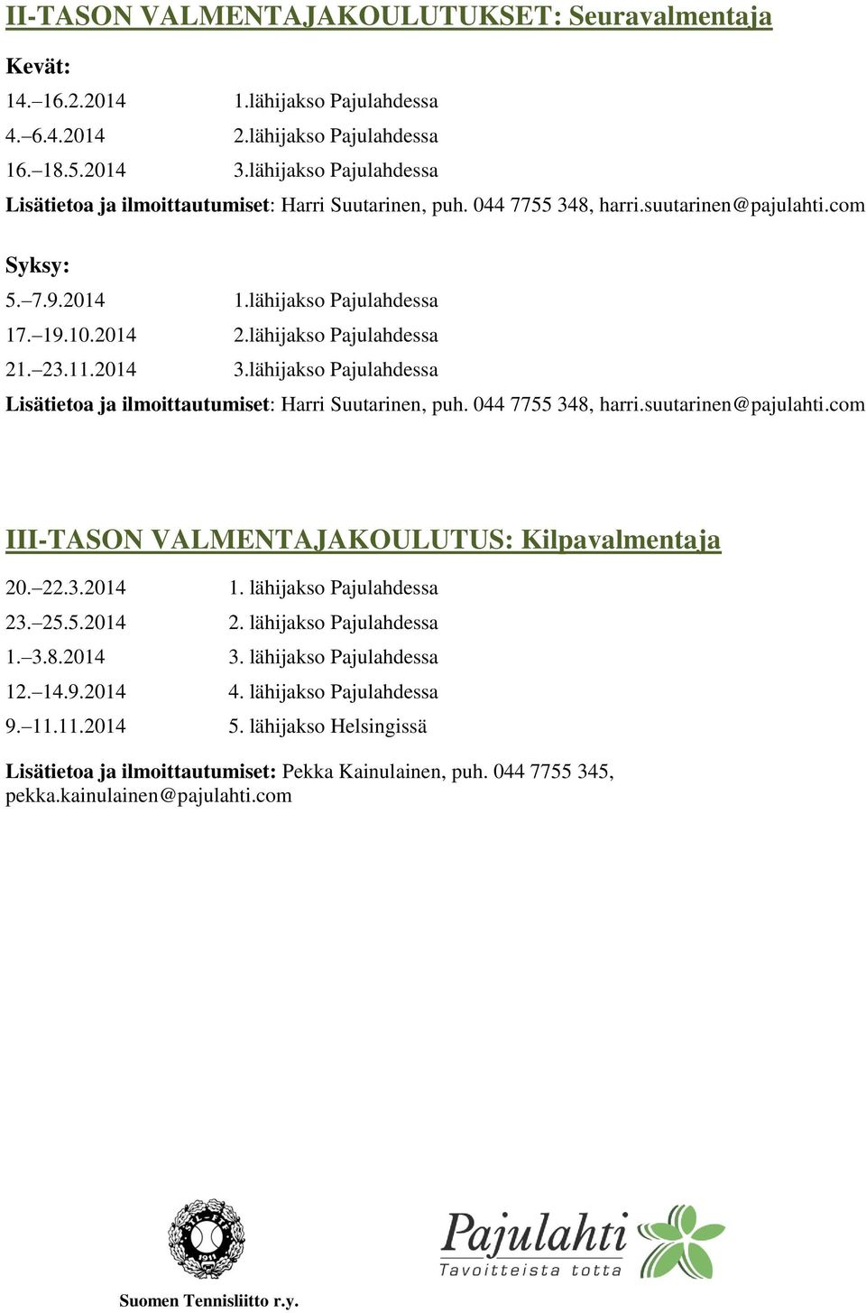 2014 3.lähijakso Pajulahdessa Harri Suutarinen, puh. 044 7755 348, harri.suutarinen@pajulahti.com III-TASON VALMENTAJAKOULUTUS: Kilpavalmentaja 20. 22.3.2014 1.