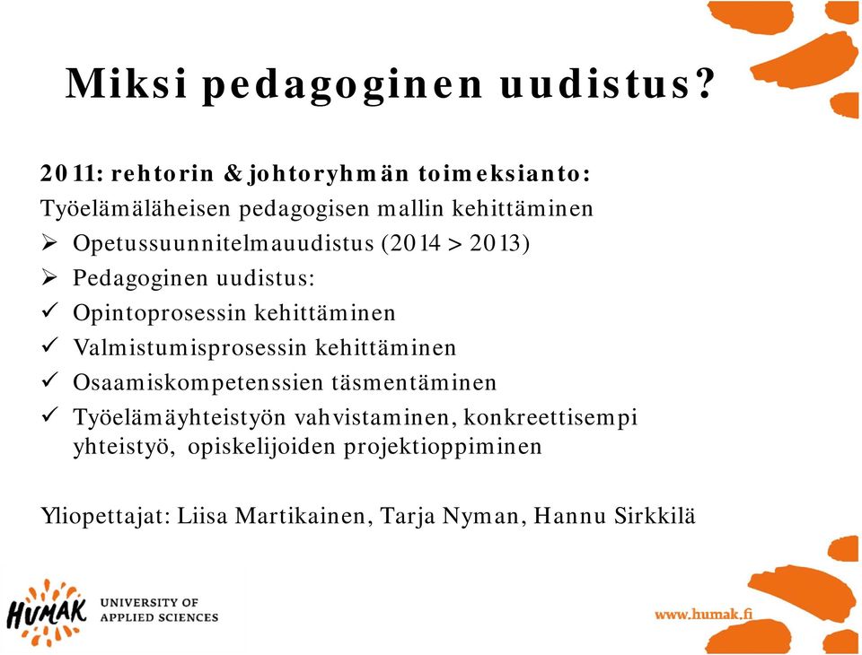 Opetussuunnitelmauudistus (2014 > 2013) Pedagoginen uudistus: Opintoprosessin kehittäminen