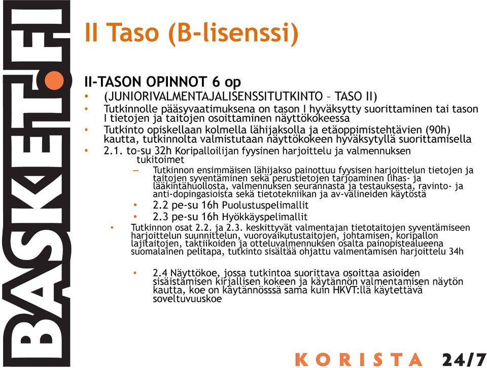 to-su 32h Koripalloilijan fyysinen harjoittelu ja valmennuksen tukitoimet Tutkinnon ensimmäisen lähijakso painottuu fyysisen harjoittelun tietojen ja taitojen syventäminen sekä perustietojen