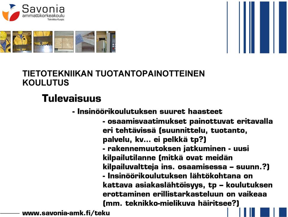 ) - rakennemuutoksen jatkuminen - uusi kilpailutilanne (mitkä ovat meidän kilpailuvaltteja ins. osaamisessa suunn.