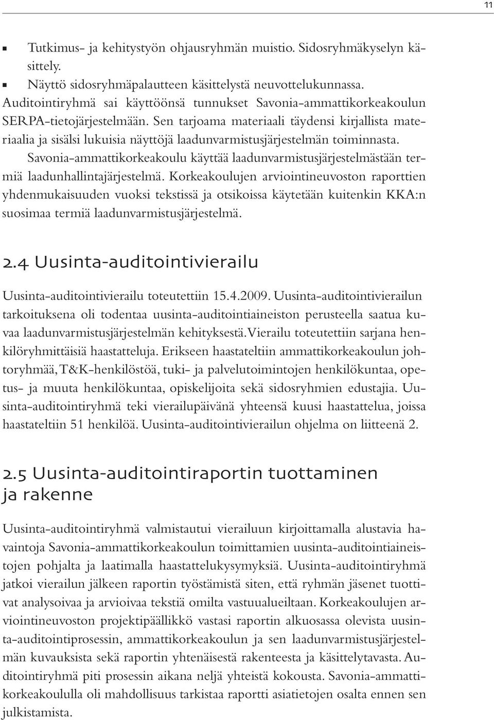 Sen tarjoama materiaali täydensi kirjallista materiaalia ja sisälsi lukuisia näyttöjä laadunvarmistusjärjestelmän toiminnasta.