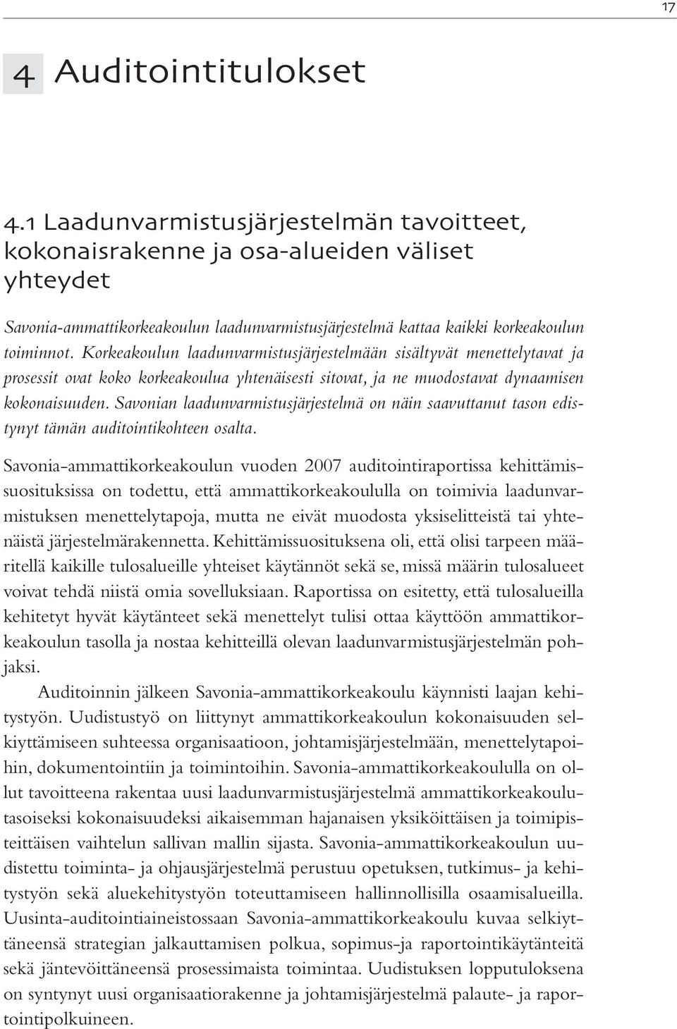 Korkeakoulun laadunvarmistusjärjestelmään sisältyvät menettelytavat ja prosessit ovat koko korkeakoulua yhtenäisesti sitovat, ja ne muodostavat dynaamisen kokonaisuuden.