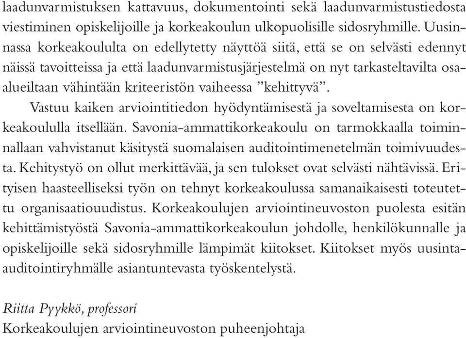 vaiheessa kehittyvä. Vastuu kaiken arviointitiedon hyödyntämisestä ja soveltamisesta on korkeakoululla itsellään.