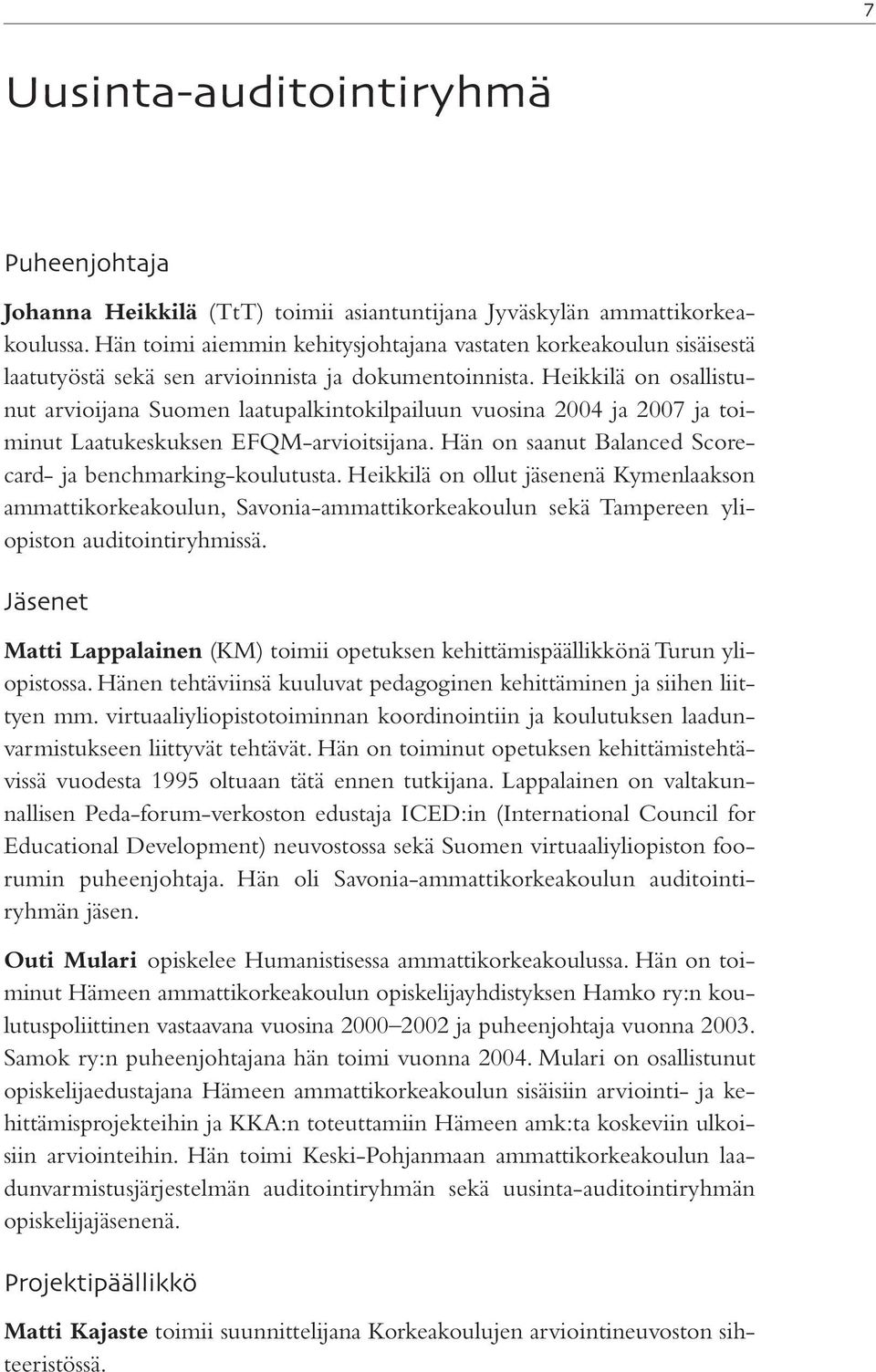 Heikkilä on osallistunut arvioijana Suomen laatupalkintokilpailuun vuosina 2004 ja 2007 ja toiminut Laatukeskuksen EFQM-arvioitsijana. Hän on saanut Balanced Scorecard- ja benchmarking-koulutusta.