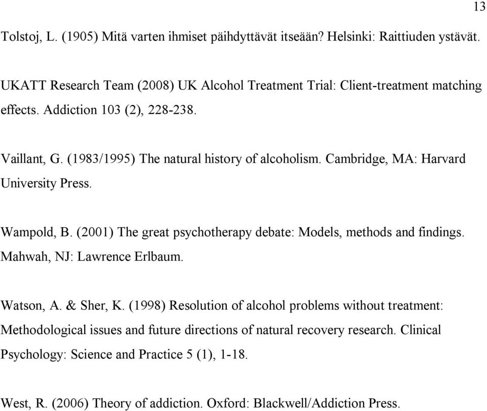 (1983/1995) The natural history of alcoholism. Cambridge, MA: Harvard University Press. Wampold, B. (2001) The great psychotherapy debate: Models, methods and findings.