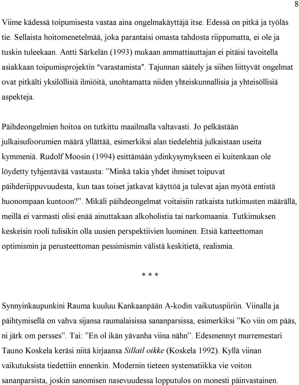 Tajunnan säätely ja siihen liittyvät ongelmat ovat pitkälti yksilöllisiä ilmiöitä, unohtamatta niiden yhteiskunnallisia ja yhteisöllisiä aspekteja.