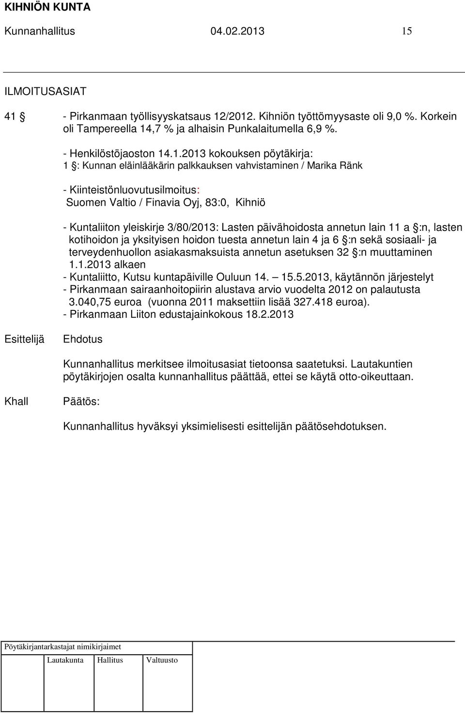 .1.2013 kokouksen pöytäkirja: 1 : Kunnan eläinlääkärin palkkauksen vahvistaminen / Marika Ränk - Kiinteistönluovutusilmoitus: Suomen Valtio / Finavia Oyj, 83:0, Kihniö - Kuntaliiton yleiskirje