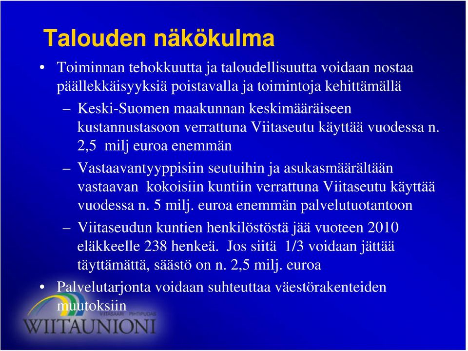 2,5 milj euroa enemmän Vastaavantyyppisiin seutuihin ja asukasmäärältään vastaavan kokoisiin kuntiin verrattuna Viitaseutu käyttää vuodessa n. 5 milj.