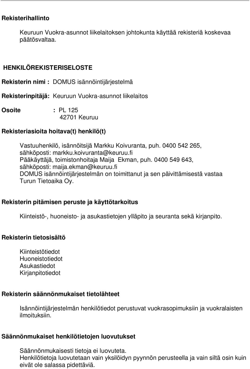 Vastuuhenkilö, isännöitsijä Markku Koivuranta, puh. 0400 542 265, sähköposti: markku.koivuranta@keuruu.fi Pääkäyttäjä, toimistonhoitaja Maija Ekman, puh. 0400 549 643, sähköposti: maija.ekman@keuruu.