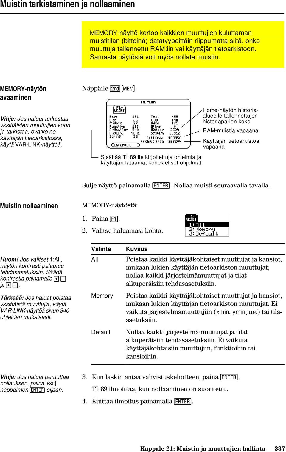 MEMORY-näytön avaaminen Vihje: Jos haluat tarkastaa yksittäisten muuttujien koon ja tarkistaa, ovatko ne käyttäjän tietoarkistossa, käytä VAR-LINK-näyttöä. Näppäile 2.