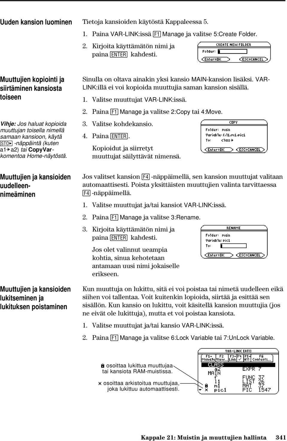 Sinulla on oltava ainakin yksi kansio MAIN-kansion lisäksi. VAR- LINK:illä ei voi kopioida muuttujia saman kansion sisällä. 1. Valitse muuttujat VAR-LINK:issä. 2.