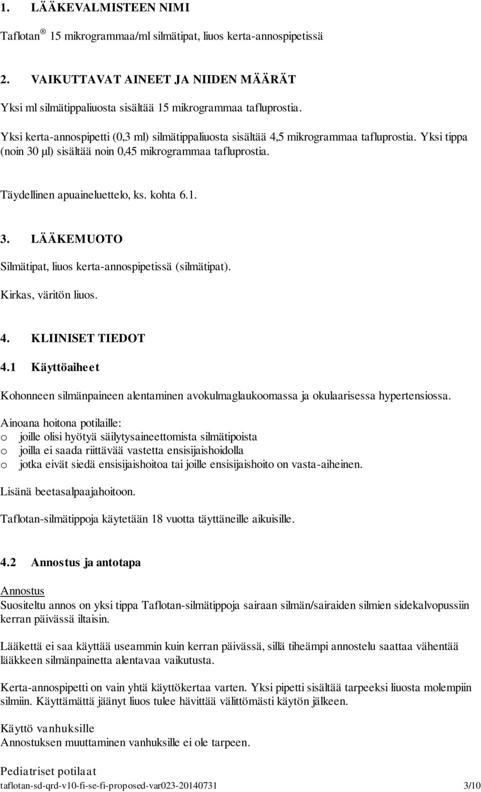 kohta 6.1. 3. LÄÄKEMUOTO Silmätipat, liuos kerta-annospipetissä (silmätipat). Kirkas, väritön liuos. 4. KLIINISET TIEDOT 4.