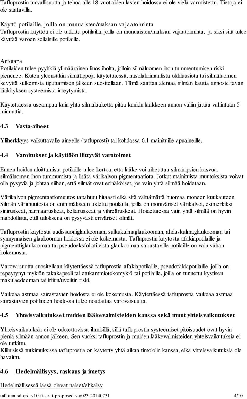 potilaille. Antotapa Potilaiden tulee pyyhkiä ylimääräinen liuos iholta, jolloin silmäluomen ihon tummentumisen riski pienenee.