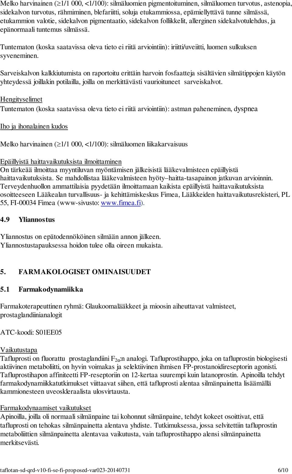 Tuntematon (koska saatavissa oleva tieto ei riitä arviointiin): iriitti/uveiitti, luomen sulkuksen syveneminen.