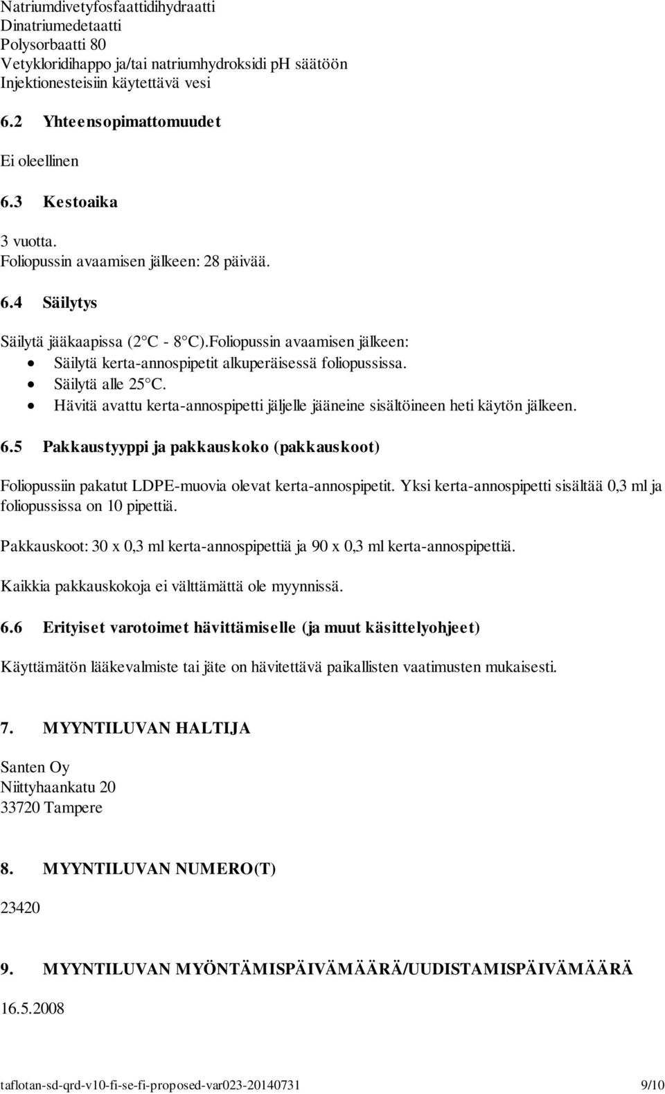 Säilytä alle 25 C. Hävitä avattu kerta-annospipetti jäljelle jääneine sisältöineen heti käytön jälkeen. 6.