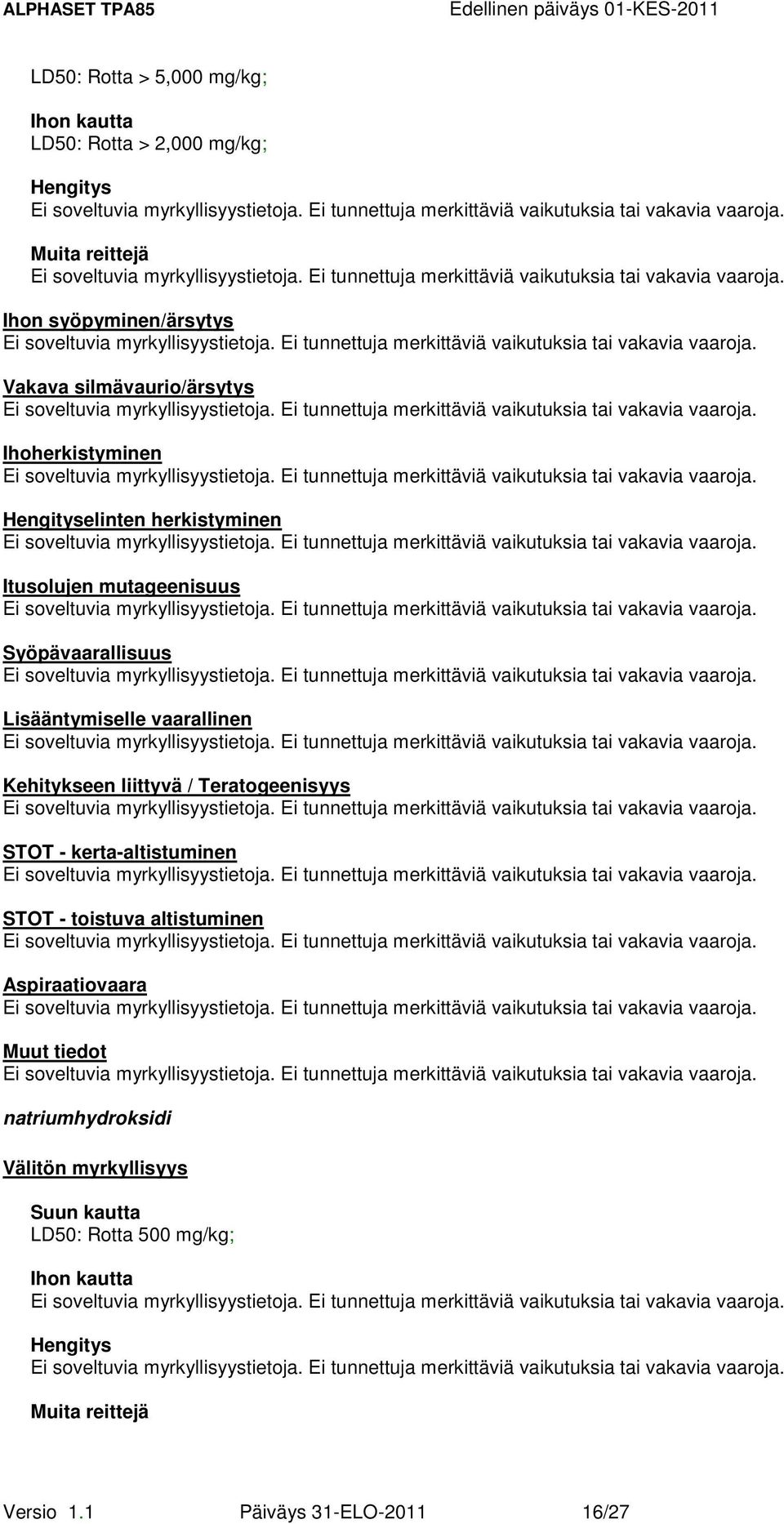 vaarallinen Kehitykseen liittyvä / Teratogeenisyys STOT - kerta-altistuminen STOT - toistuva altistuminen Aspiraatiovaara Muut