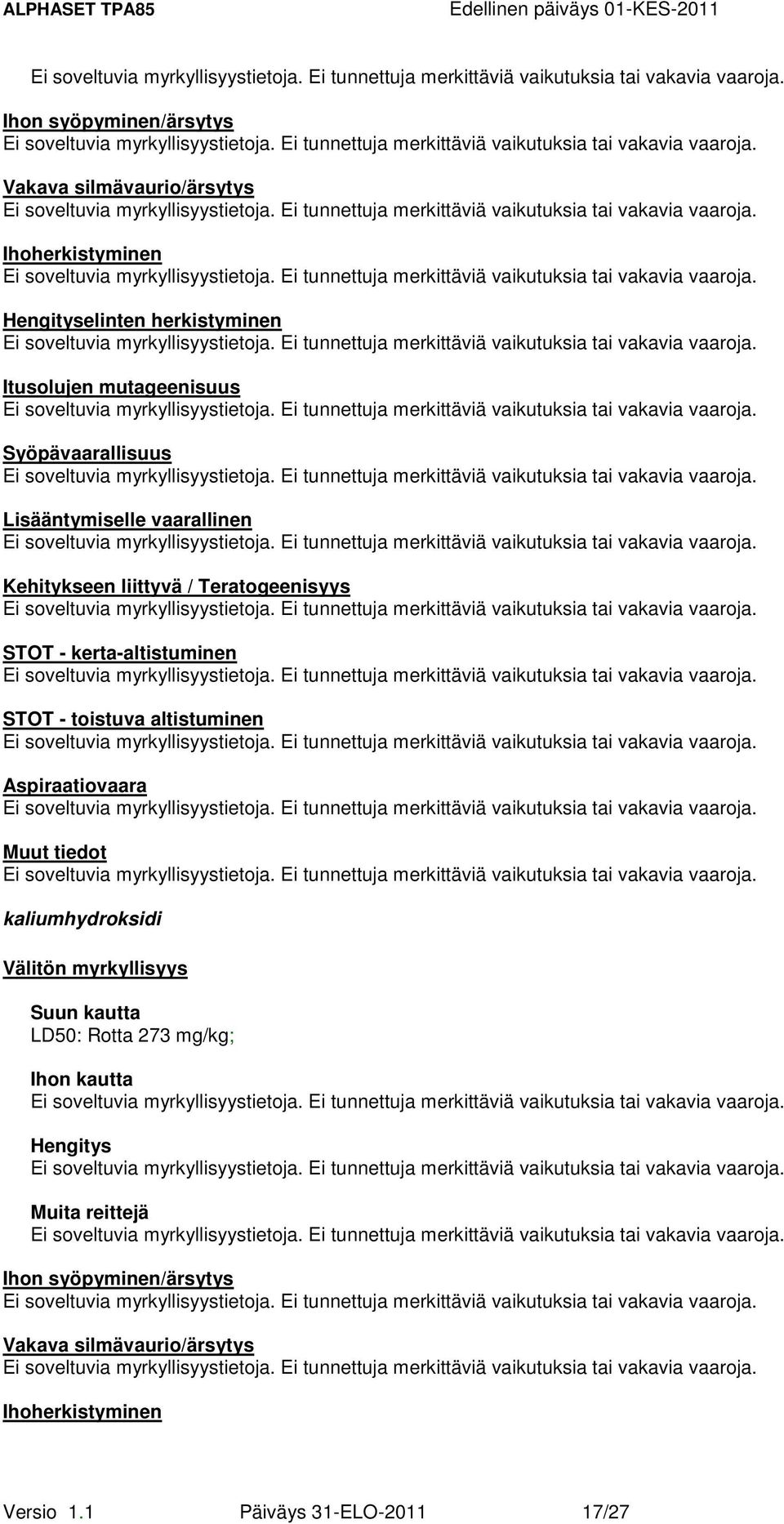 kerta-altistuminen STOT - toistuva altistuminen Aspiraatiovaara Muut tiedot Välitön myrkyllisyys Suun kautta LD50: Rotta