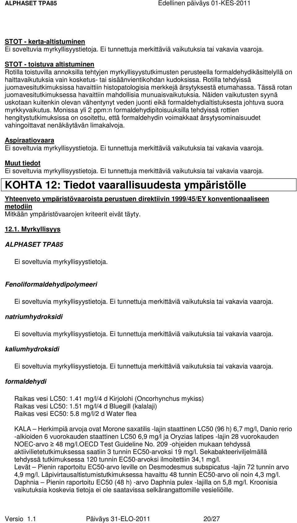 Tässä rotan juomavesitutkimuksessa havaittiin mahdollisia munuaisvaikutuksia.