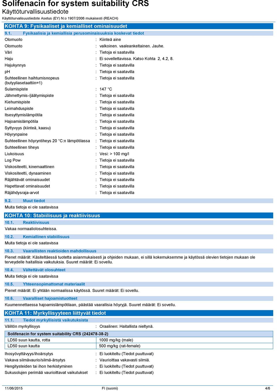 Hajukynnys ph Suhteellinen haihtumisnopeus (butyyliasetaattiin=1) Sulamispiste : 147 C Jähmettymis-/jäätymispiste Kiehumispiste Leimahduspiste Itsesyttymislämpötila Hajoamislämpötila Syttyvyys