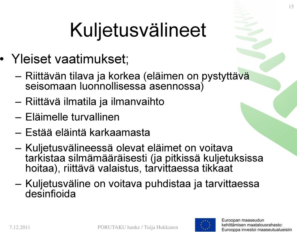 karkaamasta Kuljetusvälineessä olevat eläimet on voitava tarkistaa silmämääräisesti (ja pitkissä