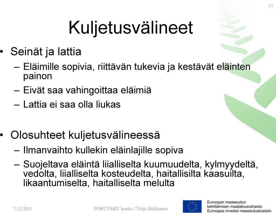 Ilmanvaihto kullekin eläinlajille sopiva Suojeltava eläintä liialliselta kuumuudelta,