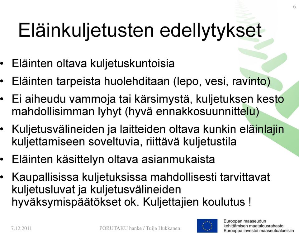 laitteiden oltava kunkin eläinlajin kuljettamiseen soveltuvia, riittävä kuljetustila Eläinten käsittelyn oltava asianmukaista