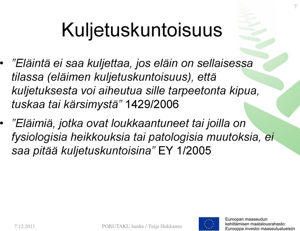 kipua, tuskaa tai kärsimystä 1429/2006 Eläimiä, jotka ovat loukkaantuneet tai joilla