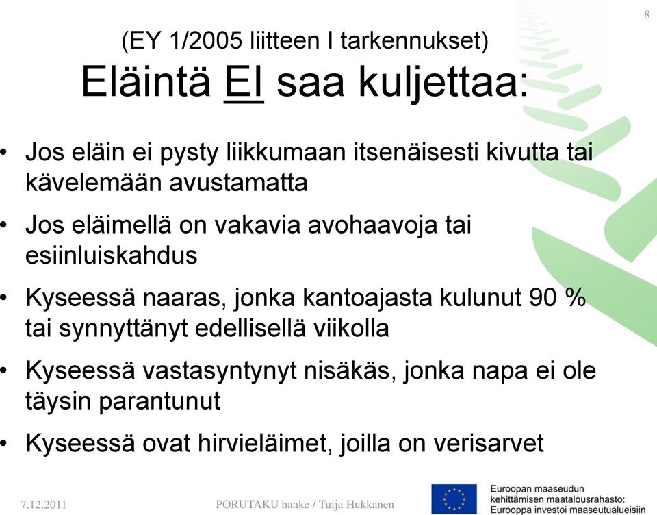 esiinluiskahdus Kyseessä naaras, jonka kantoajasta kulunut 90 % tai synnyttänyt edellisellä