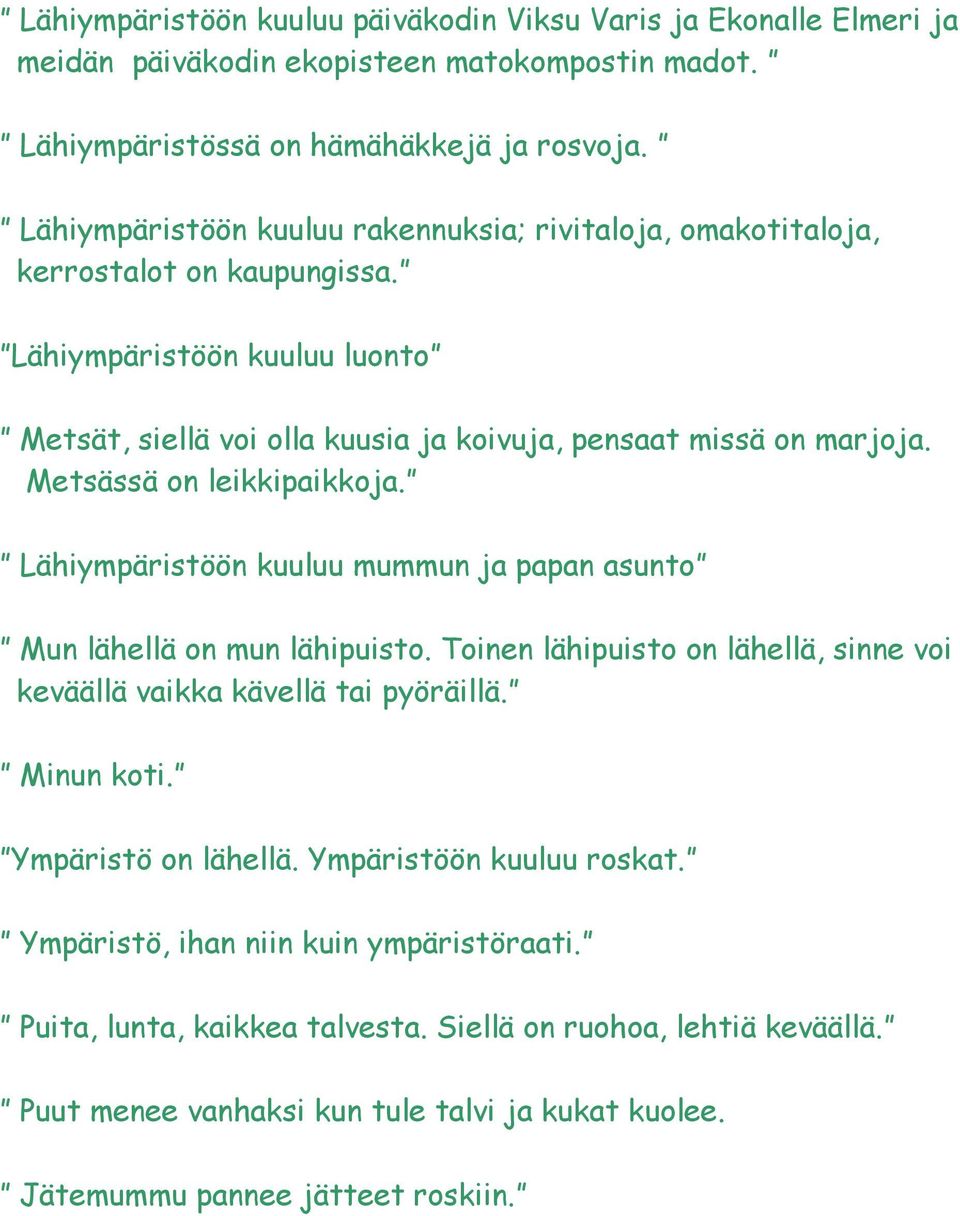 Metsässä on leikkipaikkoja. Lähiympäristöön kuuluu mummun ja papan asunto Mun lähellä on mun lähipuisto. Toinen lähipuisto on lähellä, sinne voi keväällä vaikka kävellä tai pyöräillä. Minun koti.