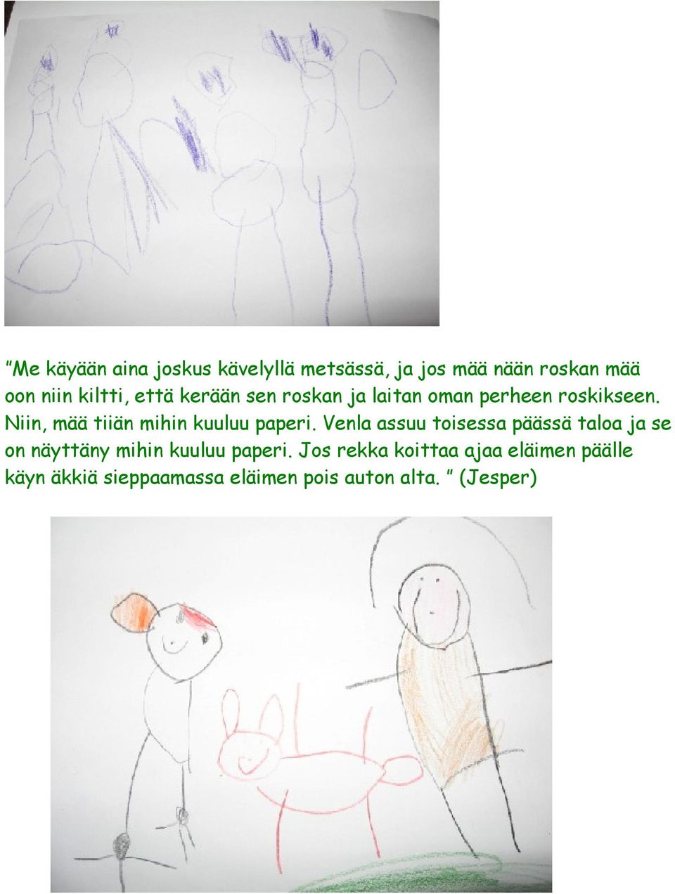 Niin, mää tiiän mihin kuuluu paperi.