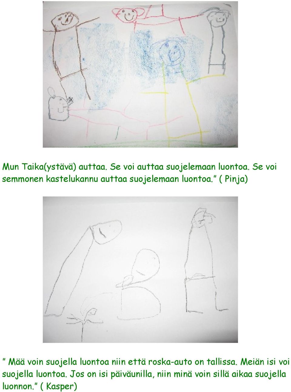 ( Pinja) Mää voin suojella luontoa niin että roska-auto on tallissa.