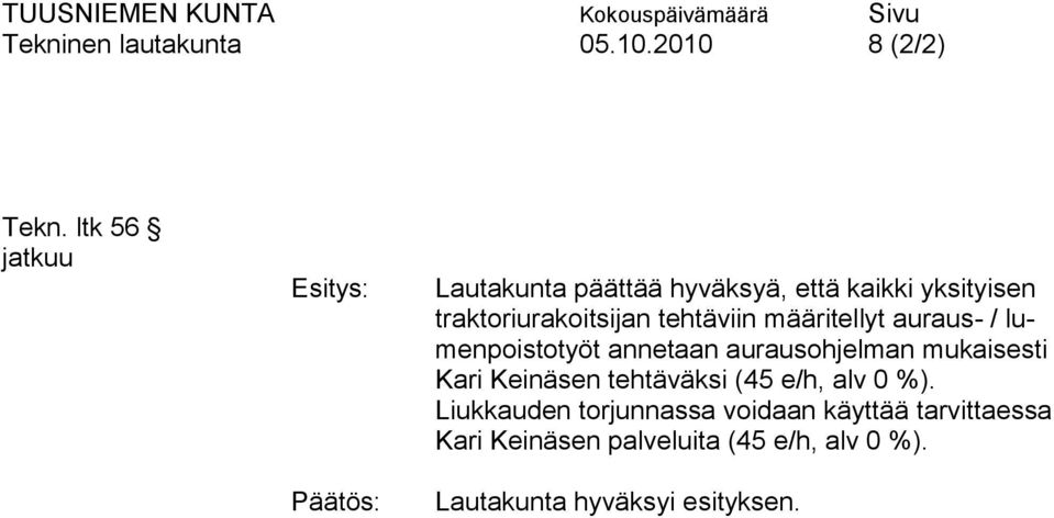 traktoriurakoitsijan tehtäviin määritellyt auraus- / lumenpoistotyöt annetaan aurausohjelman