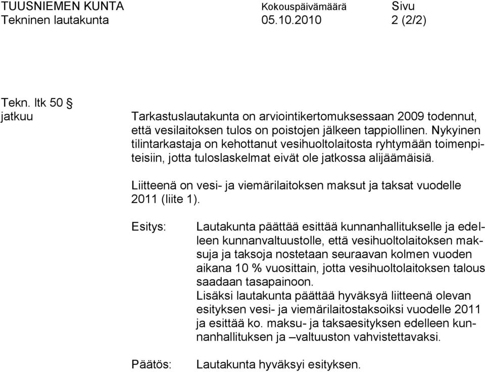 Liitteenä on vesi- ja viemärilaitoksen maksut ja taksat vuodelle 2011 (liite 1).