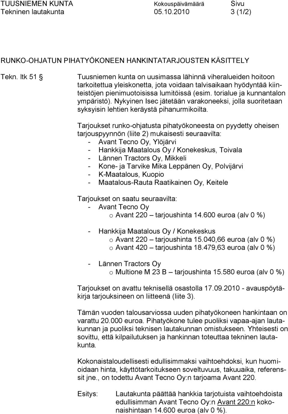 torialue ja kunnantalon ympäristö). Nykyinen Isec jätetään varakoneeksi, jolla suoritetaan syksyisin lehtien keräystä pihanurmikoilta.