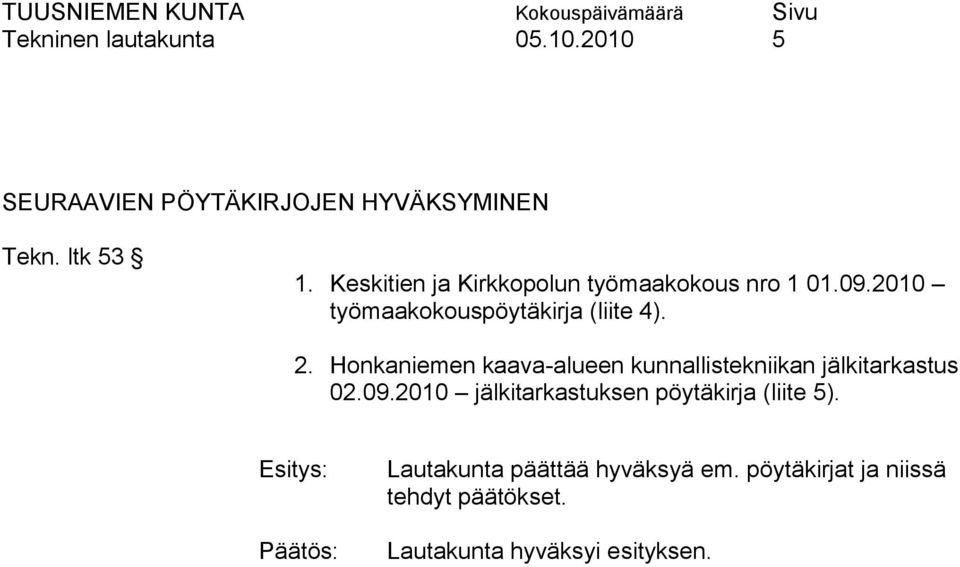 Honkaniemen kaava-alueen kunnallistekniikan jälkitarkastus 02.09.