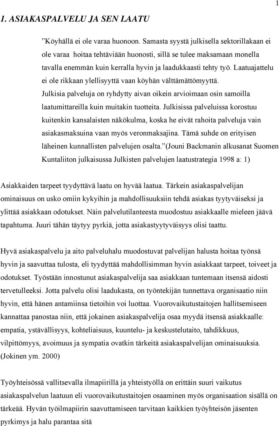 Laatuajattelu ei ole rikkaan ylellisyyttä vaan köyhän välttämättömyyttä. Julkisia palveluja on ryhdytty aivan oikein arvioimaan osin samoilla laatumittareilla kuin muitakin tuotteita.