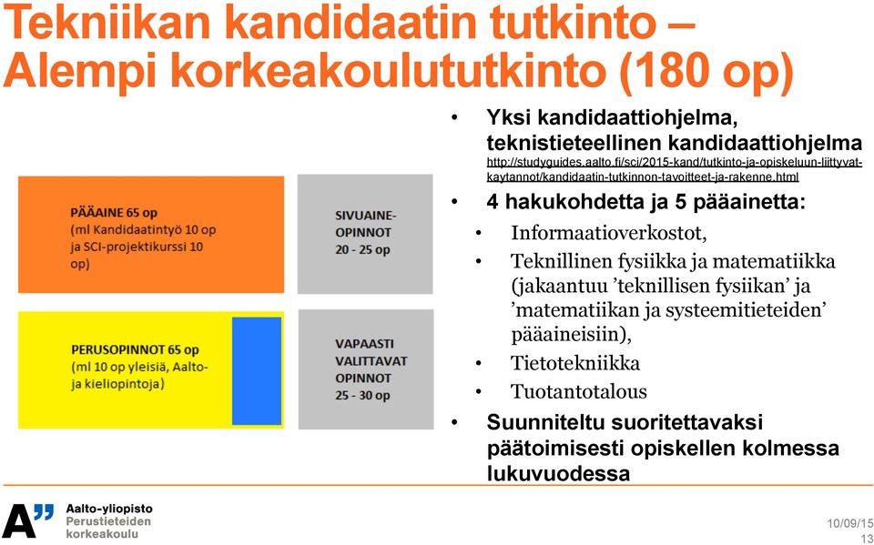 html 4 hakukohdetta ja 5 pääainetta: Informaatioverkostot, Teknillinen fysiikka ja matematiikka (jakaantuu teknillisen fysiikan ja