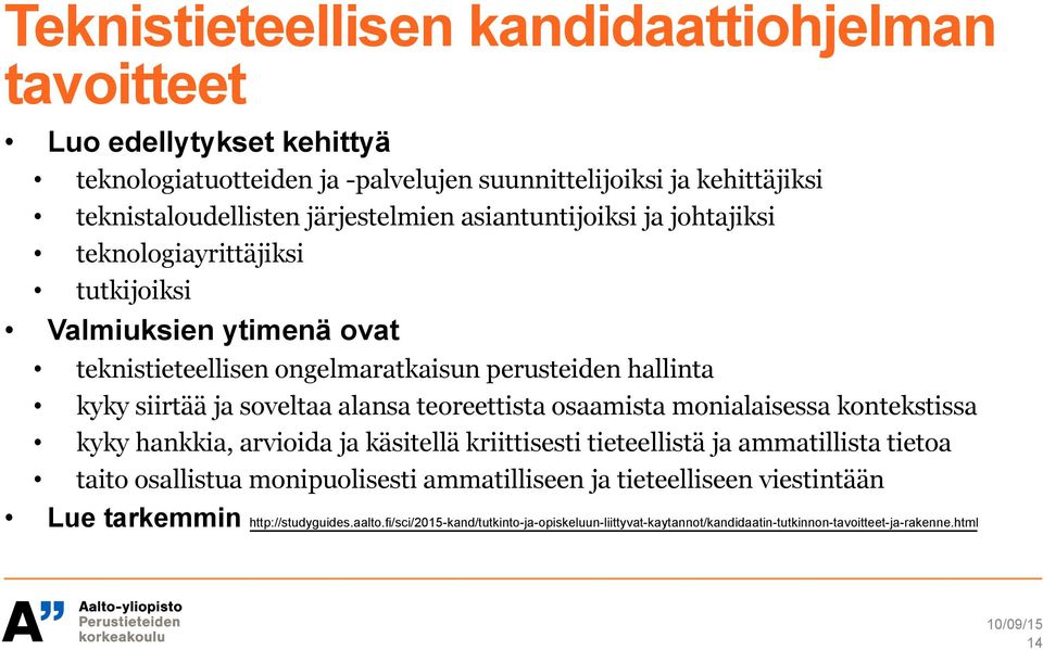 soveltaa alansa teoreettista osaamista monialaisessa kontekstissa kyky hankkia, arvioida ja käsitellä kriittisesti tieteellistä ja ammatillista tietoa taito osallistua