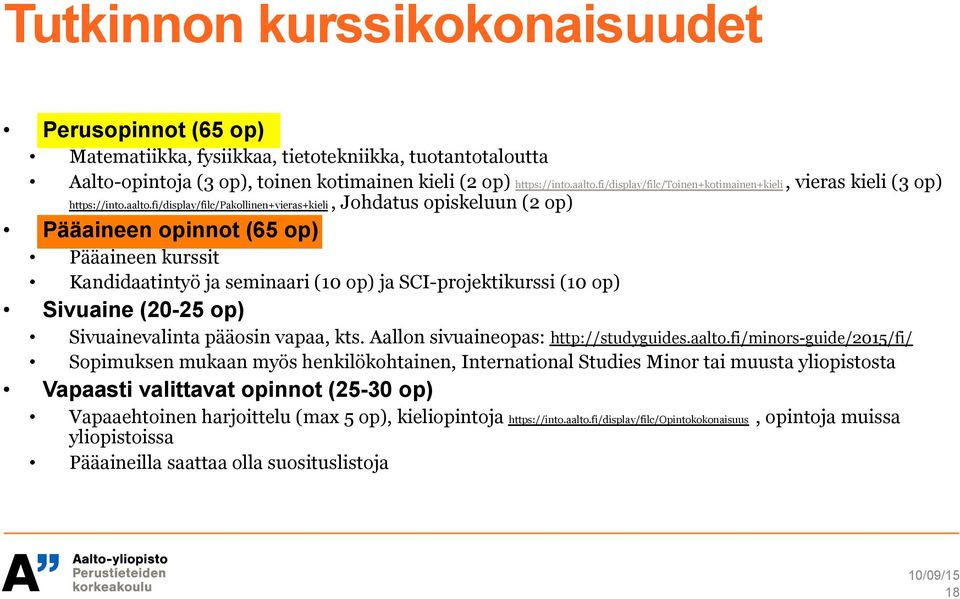 fi/display/filc/pakollinen+vieras+kieli, Johdatus opiskeluun (2 op) Pääaineen opinnot (65 op) Pääaineen kurssit Kandidaatintyö ja seminaari (10 op) ja SCI-projektikurssi (10 op) Sivuaine (20-25 op)