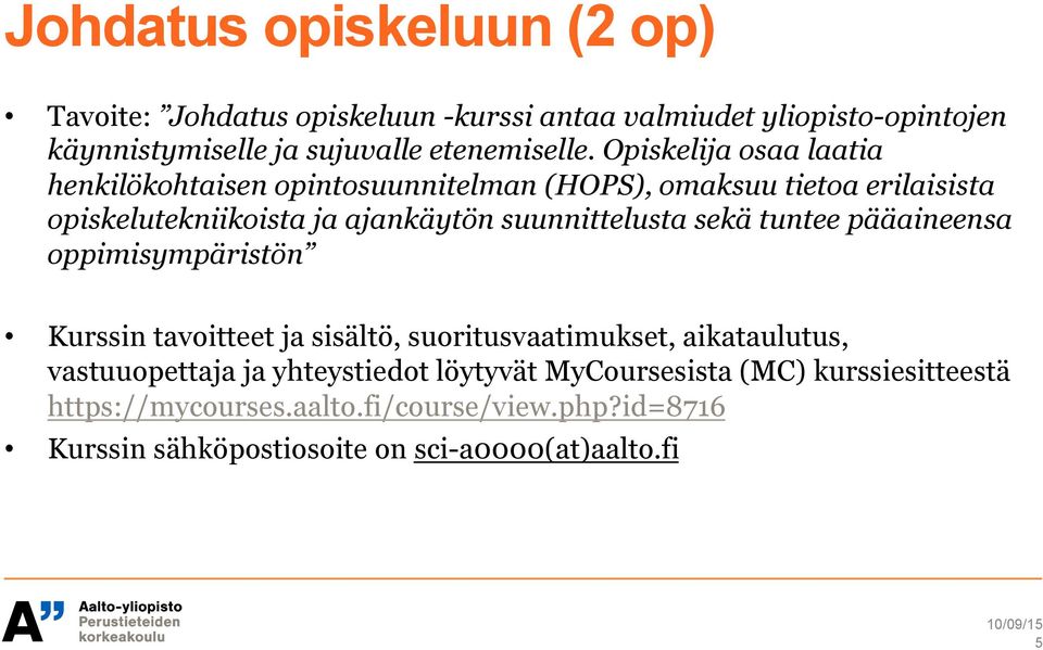 sekä tuntee pääaineensa oppimisympäristön Kurssin tavoitteet ja sisältö, suoritusvaatimukset, aikataulutus, vastuuopettaja ja yhteystiedot