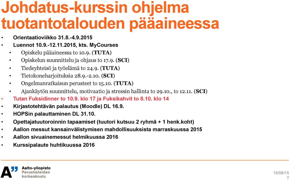 10., to 12.11. (SCI) Tutan Fuksidinner to 10.9. klo 17 ja Fuksikahvit to 8.10. klo 14 Kirjastotehtävän palautus (Moodle) DL 16.9. HOPSin palauttaminen DL 31.10. Opettajatuutoroinnin tapaamiset (tuutori kutsuu 2 ryhmä + 1 henk.