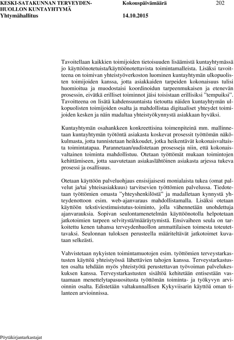 tarpeenmukaisen ja etenevän prosessin, eivätkä erilliset toiminnot jäisi toisistaan erillisiksi tempuiksi.