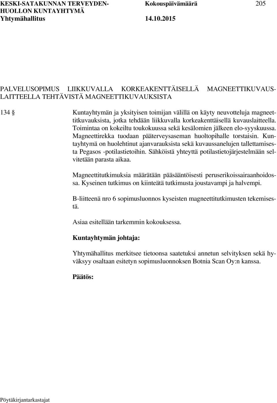 Magneettirekka tuodaan pääterveysaseman huoltopihalle torstaisin. Kuntayhtymä on huolehtinut ajanvarauksista sekä kuvaussanelujen tallettamisesta Pegasos -potilastietoihin.