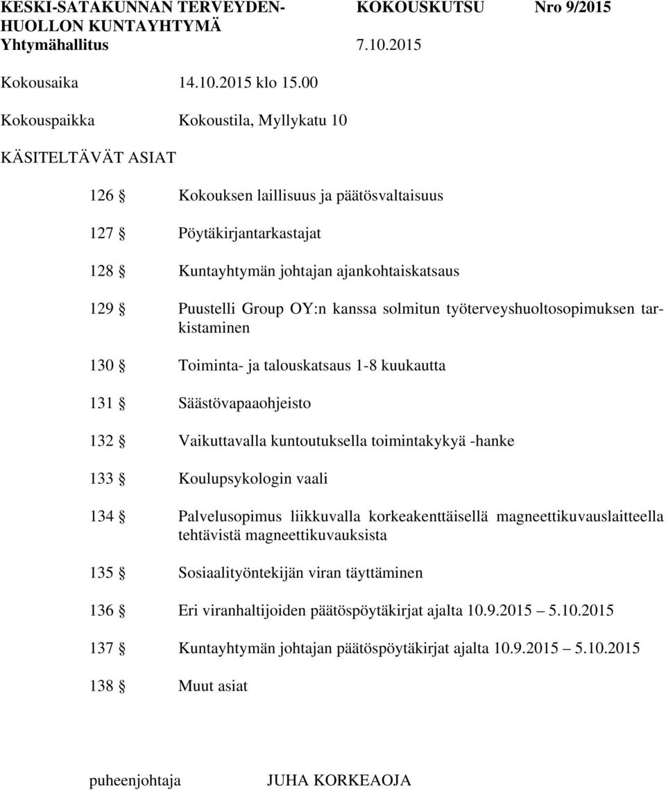 työterveyshuoltosopimuksen tarkistaminen 130 Toiminta- ja talouskatsaus 1-8 kuukautta 131 Säästövapaaohjeisto 132 Vaikuttavalla kuntoutuksella toimintakykyä -hanke 133 Koulupsykologin vaali 134